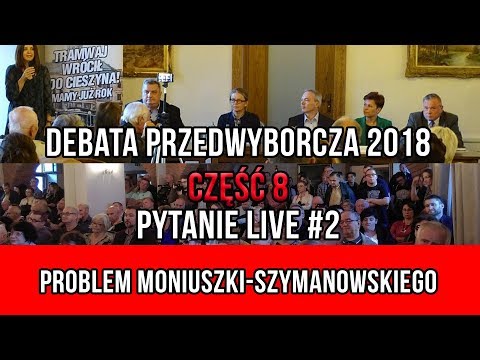 Debata przedwyborcza w Cieszynie 2018 - cz8 - Pytanie live #2 - Moniuszki-Szymanowskiego