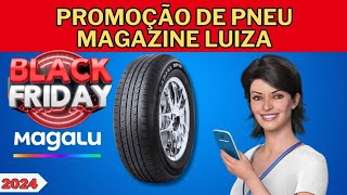 Promoção de Pneu na Magazine Luiza / Promoção de Pneus Magazine Luiza / Promoção de Pneus Magalu