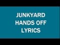 Junkyard --- HANDS OFF (Lyrics)