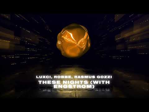 LUXCI, Robbe, Rasmus Gozzi - These Nights (with Engstrom)