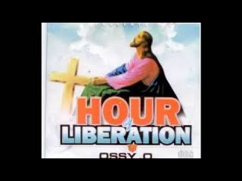 Ossy O Hour Of Liberation Latest 2017 Nigerian Gospel Song