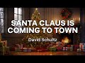 David Schultz - Santa Claus Is Coming to Town (Official Audio - Christmas Songs)