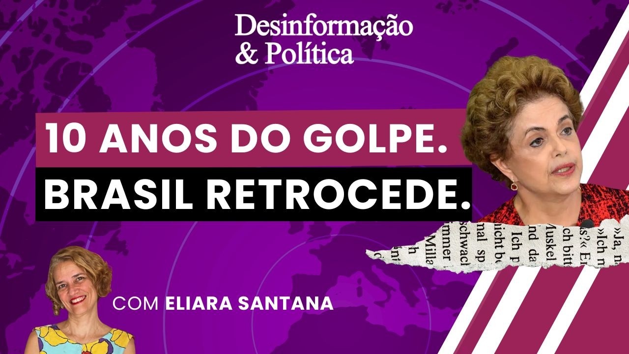 10 anos do golpe. Brasil retrocede | Desinformação & Política | (17/04/26)