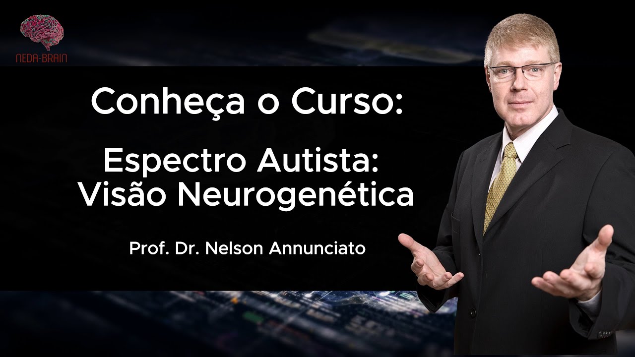 Curso Espectro Autista: Uma Visão Neurogenética com Dr. Nelson Annunciato da Neda-Brain