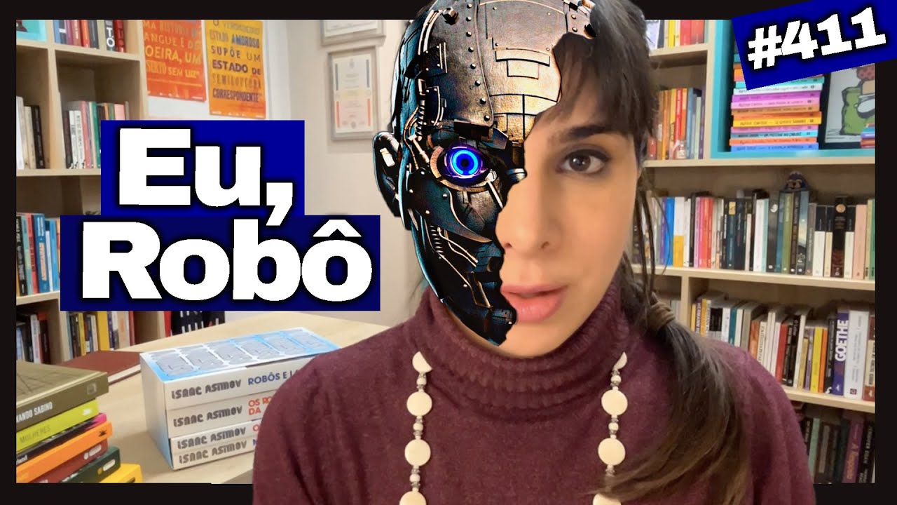 EU, ROBÔ - ISAAC ASIMOV (#411) Vídeo Inédito Sem Spoilers