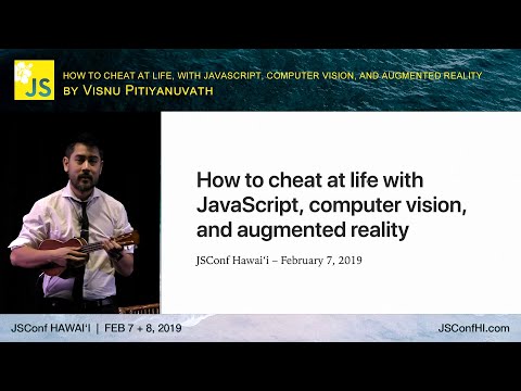 如何用JS、CV和AR在生活中作弊--Visnu Pitiyanuvath | JSConf Hawaii 2019 (How to Cheat at Life with JS, CV, and AR - Visnu Pitiyanuvath | JSConf Hawaii 2019)