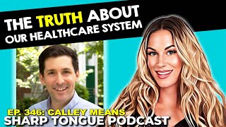 The Truth About Our Healthcare System | Calley Means & Jessimae Peluso | Sharp Tongue Ep. 346