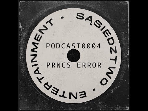 PRNCS Error - Podcast0004 - Sąsiedztwo Entertainment