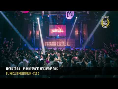 FRANK TRAX @ 8º ANIVERSARIO MAKINEROS 90's 2022 - MILLENNIUM
