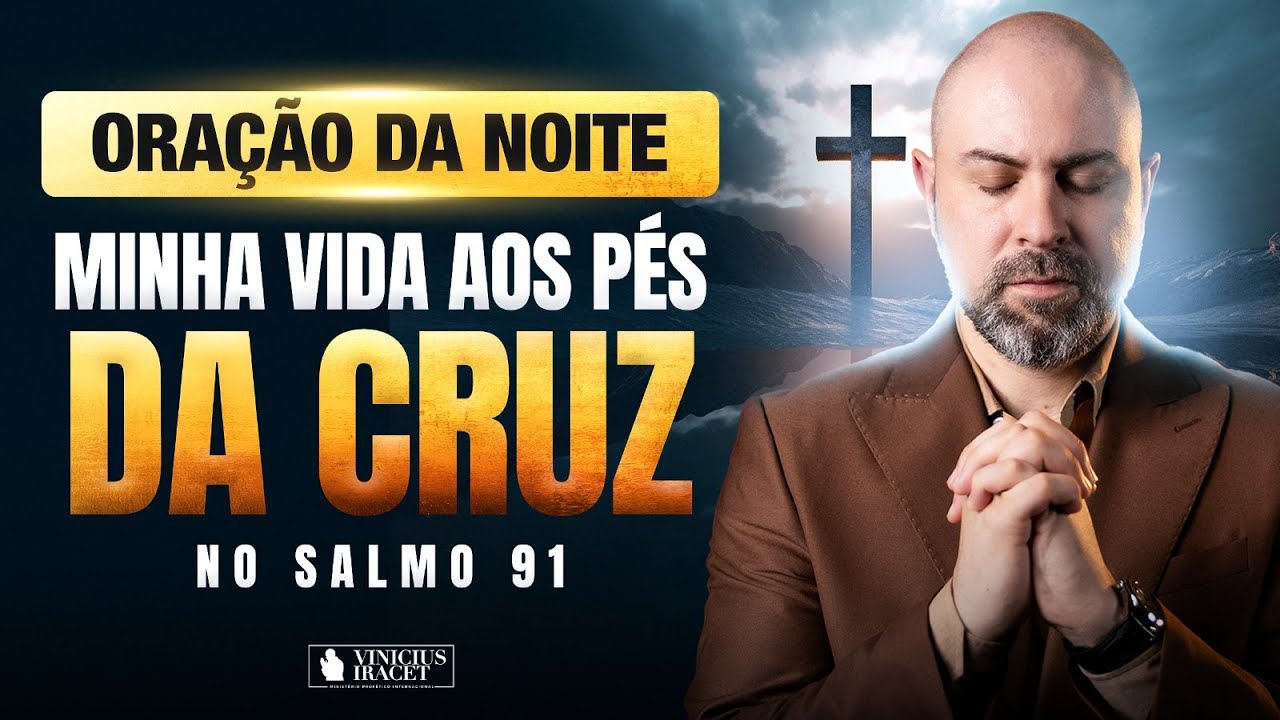 NIGHT PRAYER IN PSALM 91 - MY LIFE AT THE FOOT OF THE CROSS - KINDNESS AND PROSPERITY @ViniciusIr...
