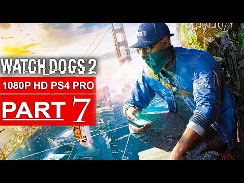 WATCH DOGS 2 Gameplay Walkthrough Part 7 [1080p HD PS4 PRO] - No Commentary (FULL GAME)