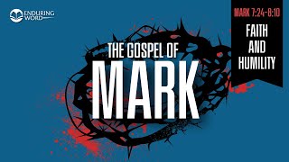 Faith & Humility — Mark 7:24-8:10 Explained