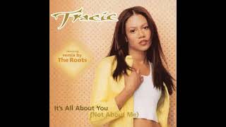 Tracie Spencer Feat The Roots - Its All About You ( Not About Me Remix )                       *****