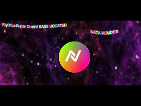 ElyOtto-Sugar Crash! BASS BOOSTED Nata Remixes