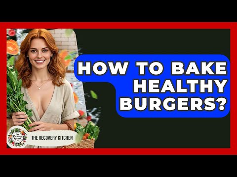 How To Bake Healthy Burgers? - The Recovery Kitchen