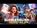 Everything Changed When Dad Lost His Job I Easy English Listening For Beginners A1 A2