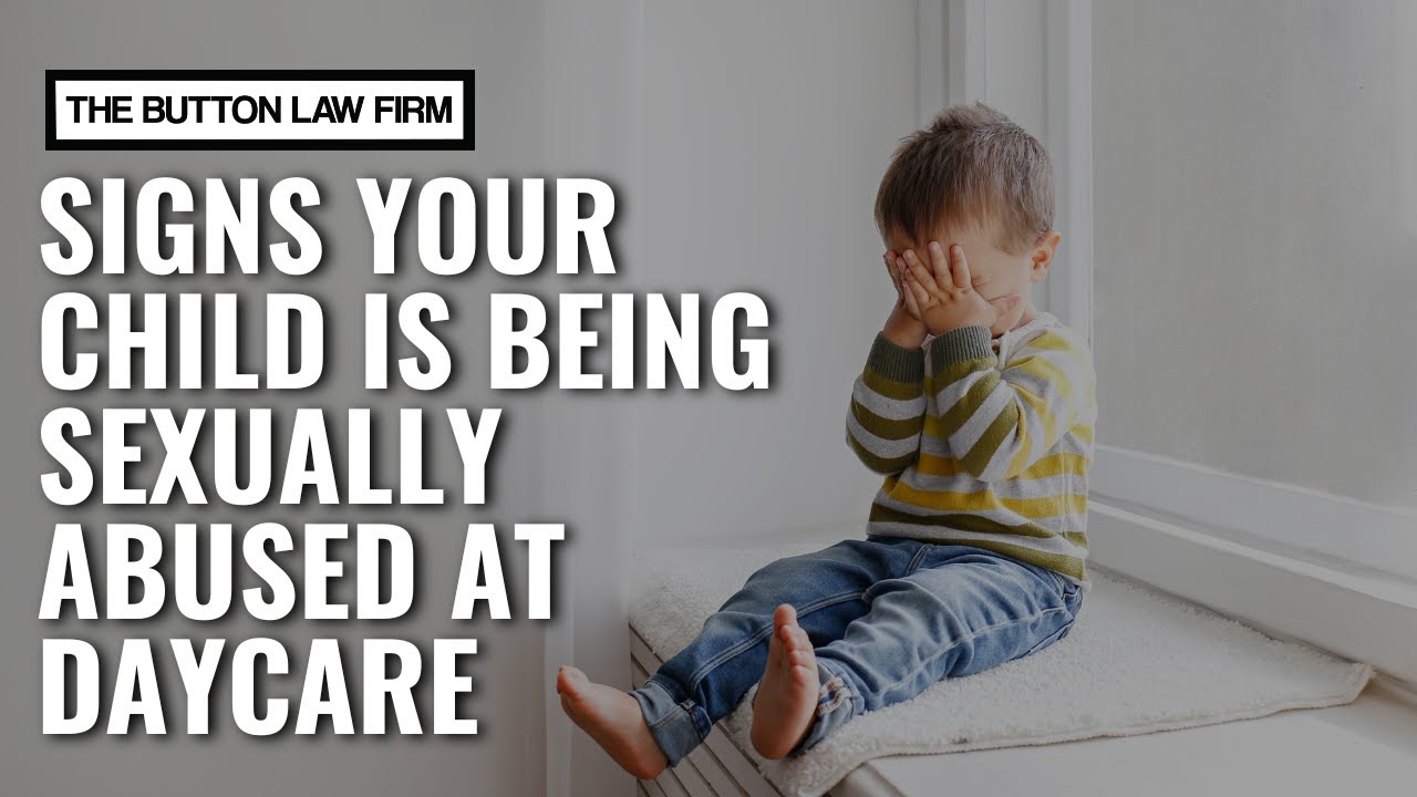 Signs Your Child is Being Sexually Abused at Daycare | The Button Law Firm, PLLC