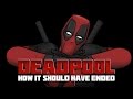 How Deadpool Should Have Ended