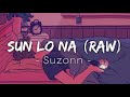 Sun Lo Na (Raw)[Lyrics] - Suzonn | Textaudio Lyrics |