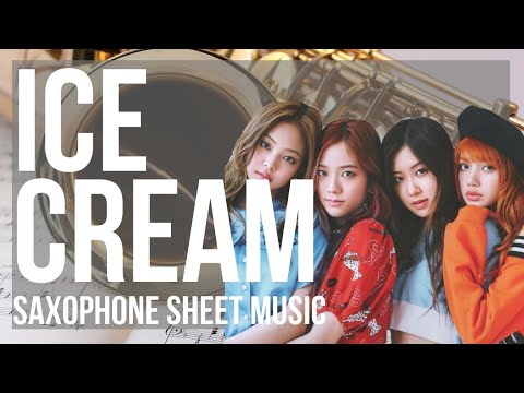 Alto Sax Sheet Music: How to play Ice Cream by BLACKPINK and Selena Gomez