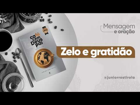 PodCast Café com Deus Pai | Zelo E Gratidão