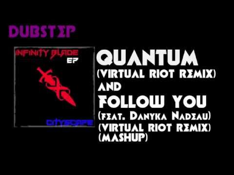 Quantum (Virtual Riot Remix) and Follow You (feat. Danyka Nadeau) (Virtual Riot Remix) MASHUP