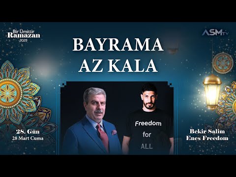28. GÜN - 28 MART | BİR ÜMİTTİR RAMAZAN | BEKİR SALİM | ENES K. FREEDOM | BAYRAMA AZ KALA