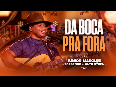 Da Boca Pra Fora - Júnior Marques Sofrendo em Alto Nível