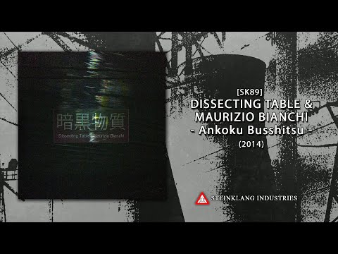 DISSECTING TABLE / MAURIZIO BIANCHI -  Ankoku Busshitsu (2014) full album (HQ)