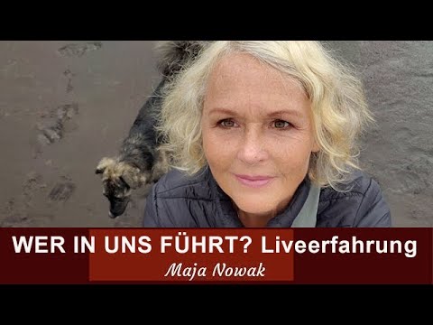 Wer in uns führt? Teil 2 - LIVEERFAHRUNG -  Maja Nowak -Das Gespräch führt  Nadine Gelhaus