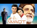 WAQT Race Against Time (2013) Full Hindi Movie (4K) | Amitabh & Akshay Kumar | Priyanka Chopra