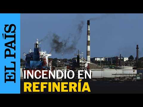 CUBA | Un gran incendio alcanza a una REFINERÍA en La Habana | EL PAÍS