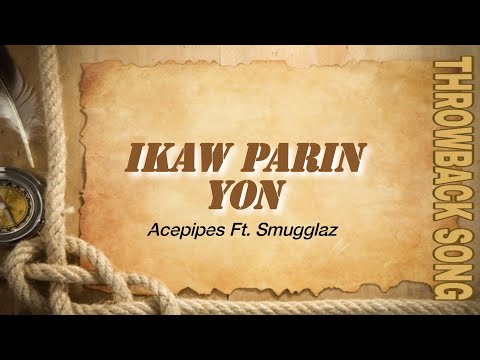 Acepipes - IKAW PARIN YON ft. Smugglaz (Throwback Song)
