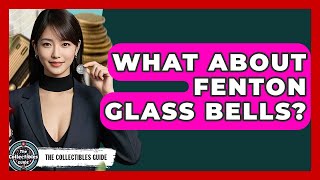 What About Fenton Glass Bells - The Collectibles Guide