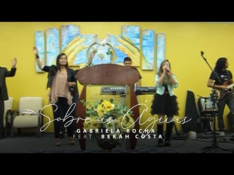 Gabriela Rocha e Bekah Costa - Sobre as Águas!