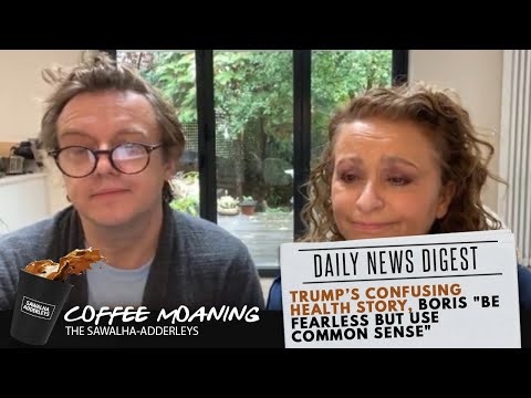 COFFEE MOANING Trump’s CONFUSING Health Story, Boris "Be Fearless but use Common Sense"