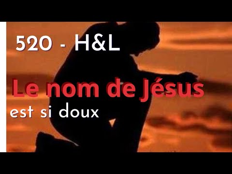 520 - H&L - Le nom de Jésus est si doux #hymnesetlouanges