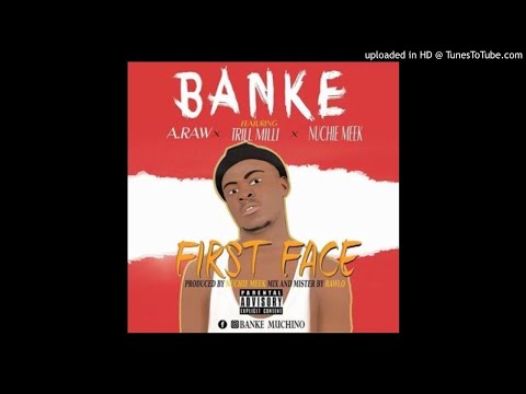 Banke Feat. A-Raw X Trey Milli & Nuchie Meek - First Face (NEW MUSIC 2017)