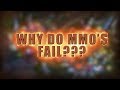 Why Do MMO's Fail? Why Do MMO's Fail?
