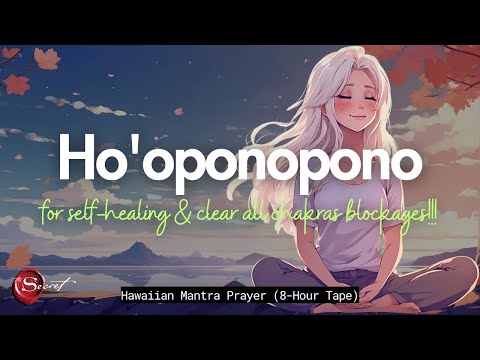 POWERFUL HO'OPONOPONO PRAYER FOR SELF-HEALING & CLEAR ALL CHAKRAS BLOCKAGES| 8-HOUR TAPE