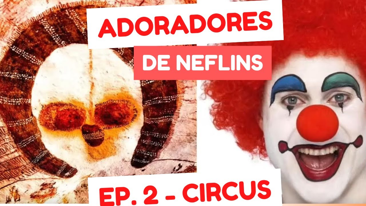 Adoradores de Neflins: Ep. 2 - Circus (ou Circo)