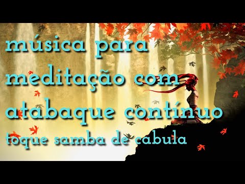 MÚSICA COM ATABAQUE CONTÍNUO  - TOQUE SAMBA DE CABULA