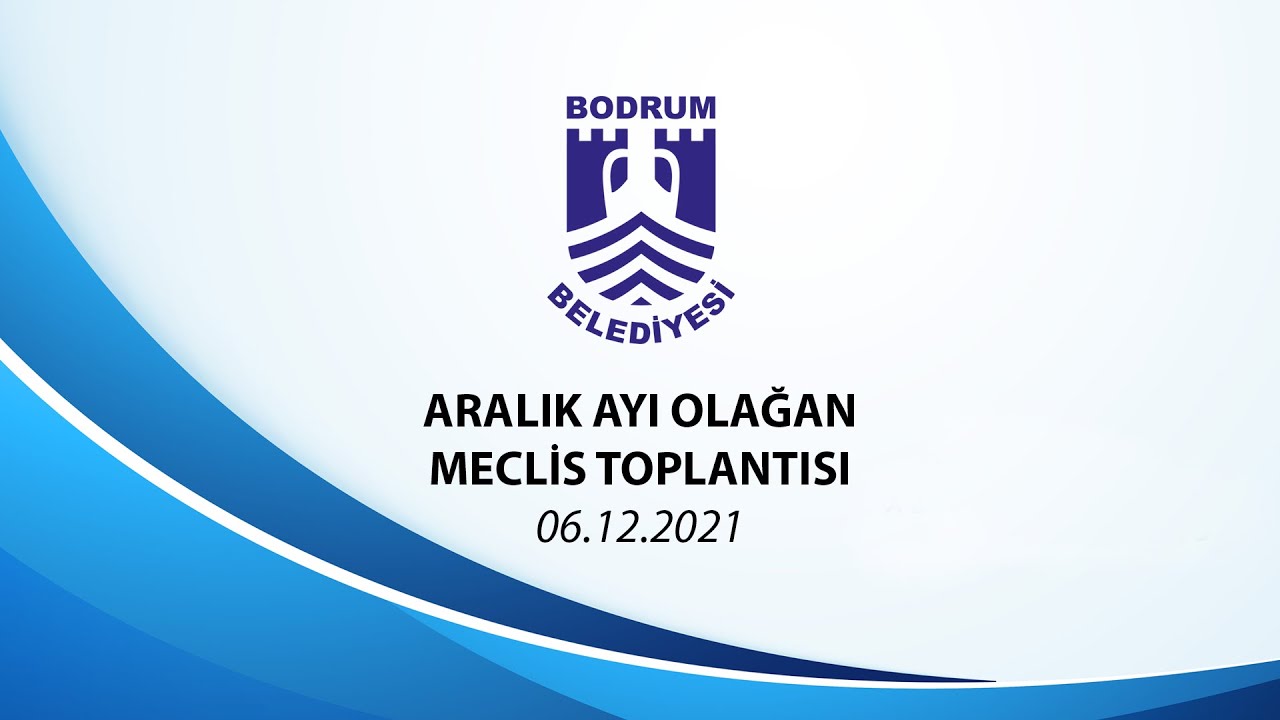 BODRUM BELEDİYESİ ARALIK AYI OLAĞAN MECLİS TOPLANTISI - 2021