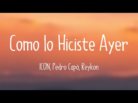 Como lo Hiciste Ayer - ICON, Pedro Capó, Reykon {Lyrics Video}