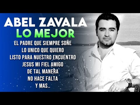 Abel Zavala Lo Mejor En Adoración  🙌 Abel Zavala Musica Cristiana 🙏 Alabanzas de Adoracion Mix