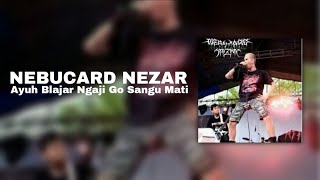 Download lagu NEBUCARD NEZAR - AYUH BLAJAR NGAJI GO SANGU MATI mp3