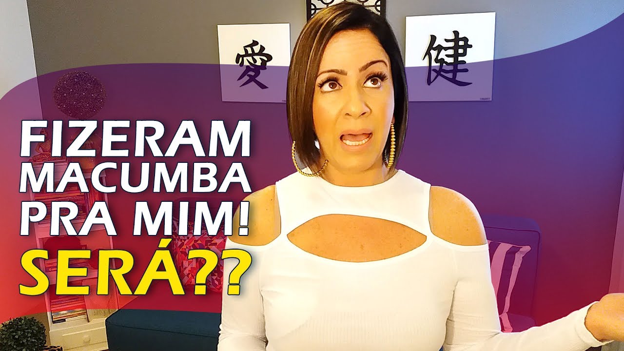 Fizeram macumba pra mim! SERÁ??