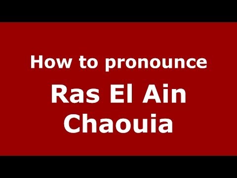 How to pronounce Ras El Ain Chaouia (Moroccan/Arabic) - PronounceNames.com