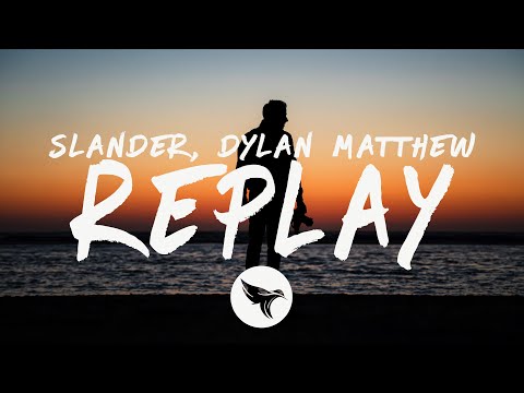 SLANDER - Replay (Lyrics) with Dylan Matthew