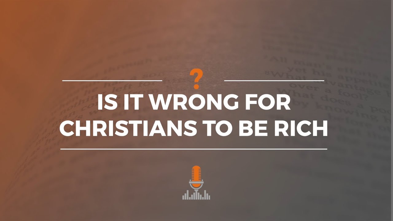 Is It Wrong for Christians to Be Rich? | Episode 155